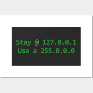 Stay @ 127.0.0.1; use a 255.0.0.0 (green text) Posters and Art